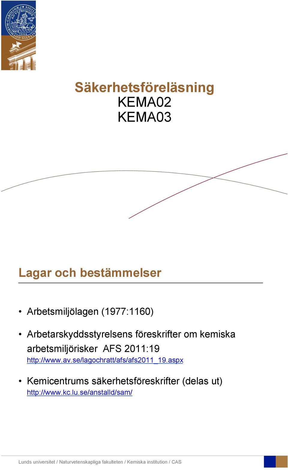 kemiska arbetsmiljörisker AFS 2011:19 http://www.av.