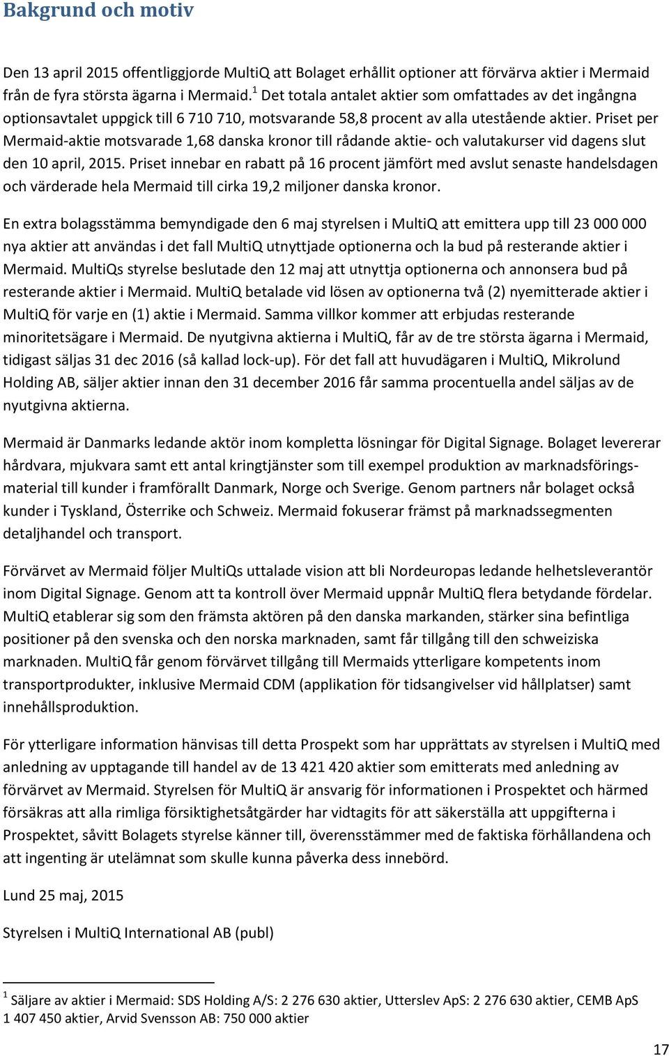 Priset per Mermaid-aktie motsvarade 1,68 danska kronor till rådande aktie- och valutakurser vid dagens slut den 10 april, 2015.