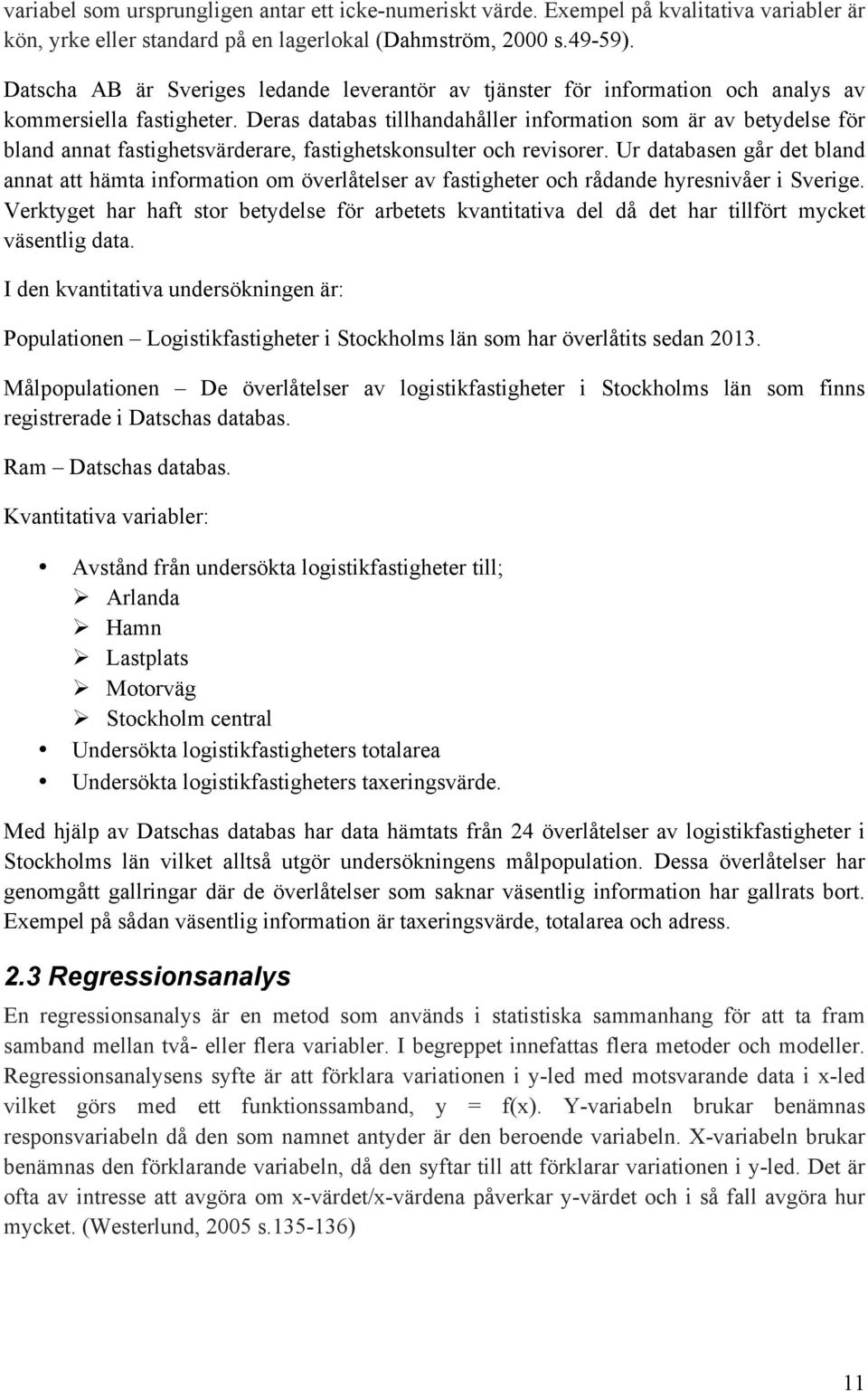 Deras databas tillhandahåller information som är av betydelse för bland annat fastighetsvärderare, fastighetskonsulter och revisorer.