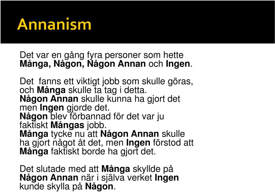 Någon Annan skulle kunna ha gjort det men Ingen gjorde det. Någon blev förbannad för det var ju faktiskt Mångas jobb.