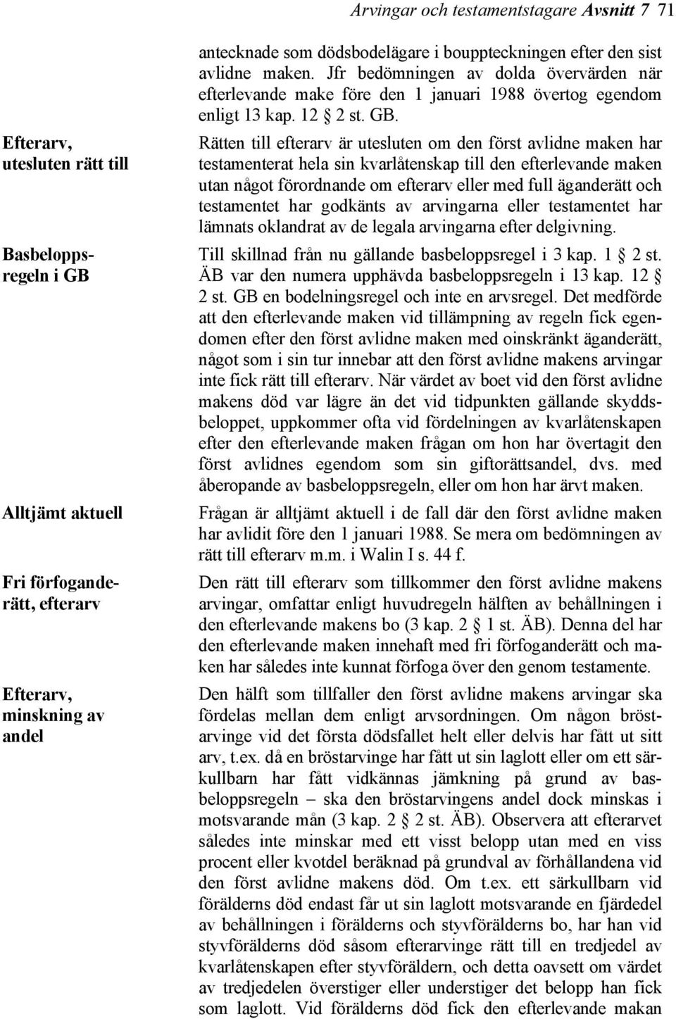 Rätten till efterarv är utesluten om den först avlidne maken har testamenterat hela sin kvarlåtenskap till den efterlevande maken utan något förordnande om efterarv eller med full äganderätt och