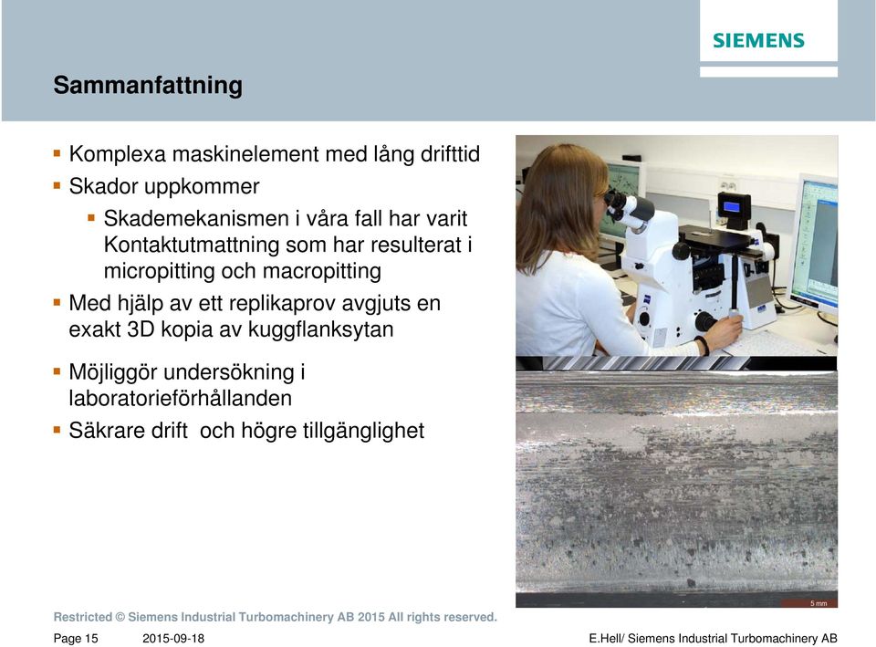 macropitting Med hjälp av ett replikaprov avgjuts en exakt 3D kopia av kuggflanksytan