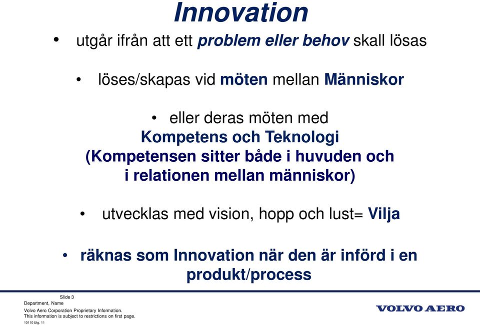 sitter både i huvuden och i relationen mellan människor) utvecklas med vision,