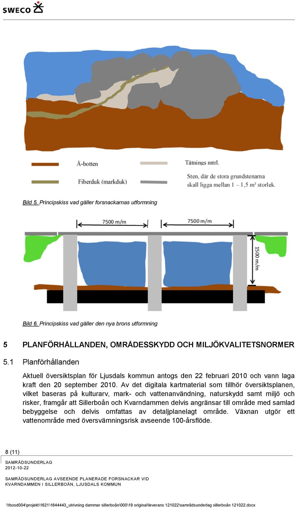 Av det digitala kartmaterial som tillhör översiktsplanen, vilket baseras på kulturarv, mark- och vattenanvändning, naturskydd samt miljö och risker, framgår att Sillerboån och