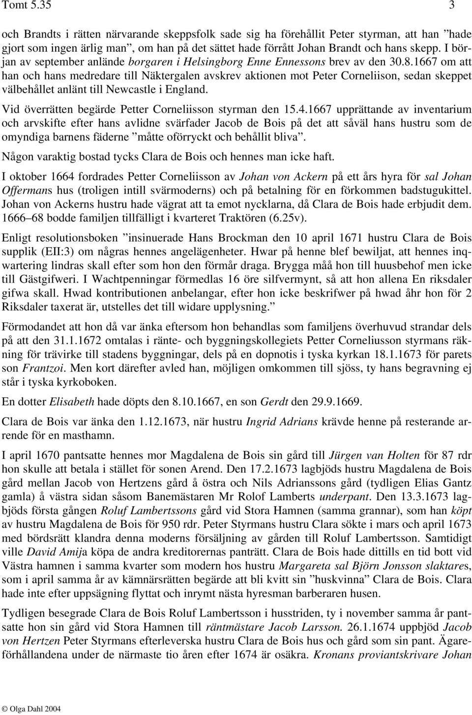 1667 om att han och hans medredare till Näktergalen avskrev aktionen mot Peter Corneliison, sedan skeppet välbehållet anlänt till Newcastle i England.