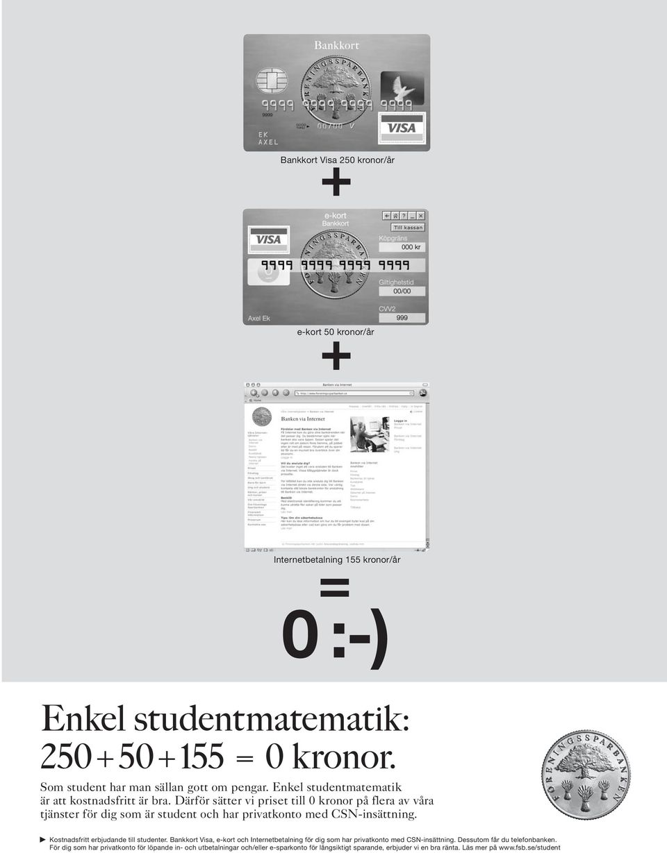 Därför sätter vi priset till 0 kronor på flera av våra tjänster för dig som är student och har privatkonto med CSN-insättning. Kostnadsfritt erbjudande till studenter.