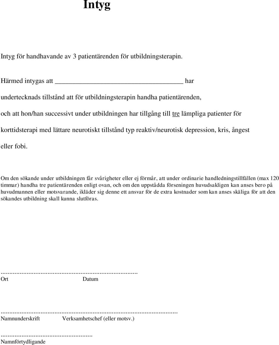 korttidsterapi med lättare neurotiskt tillstånd typ reaktiv/neurotisk depression, kris, ångest eller fobi.