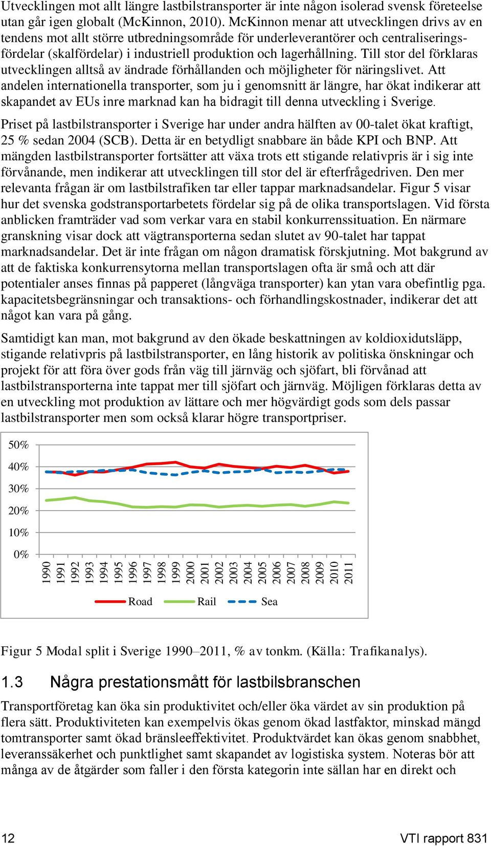 McKinnon menar att utvecklingen drivs av en tendens mot allt större utbredningsområde för underleverantörer och centraliseringsfördelar (skalfördelar) i industriell produktion och lagerhållning.