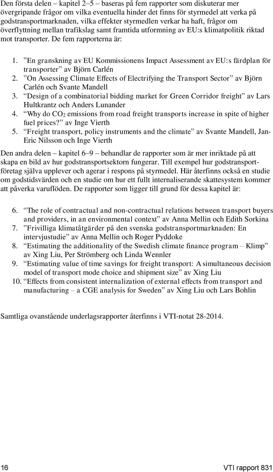 En granskning av EU Kommissionens Impact Assessment av EU:s färdplan för transporter av Björn Carlén 2.