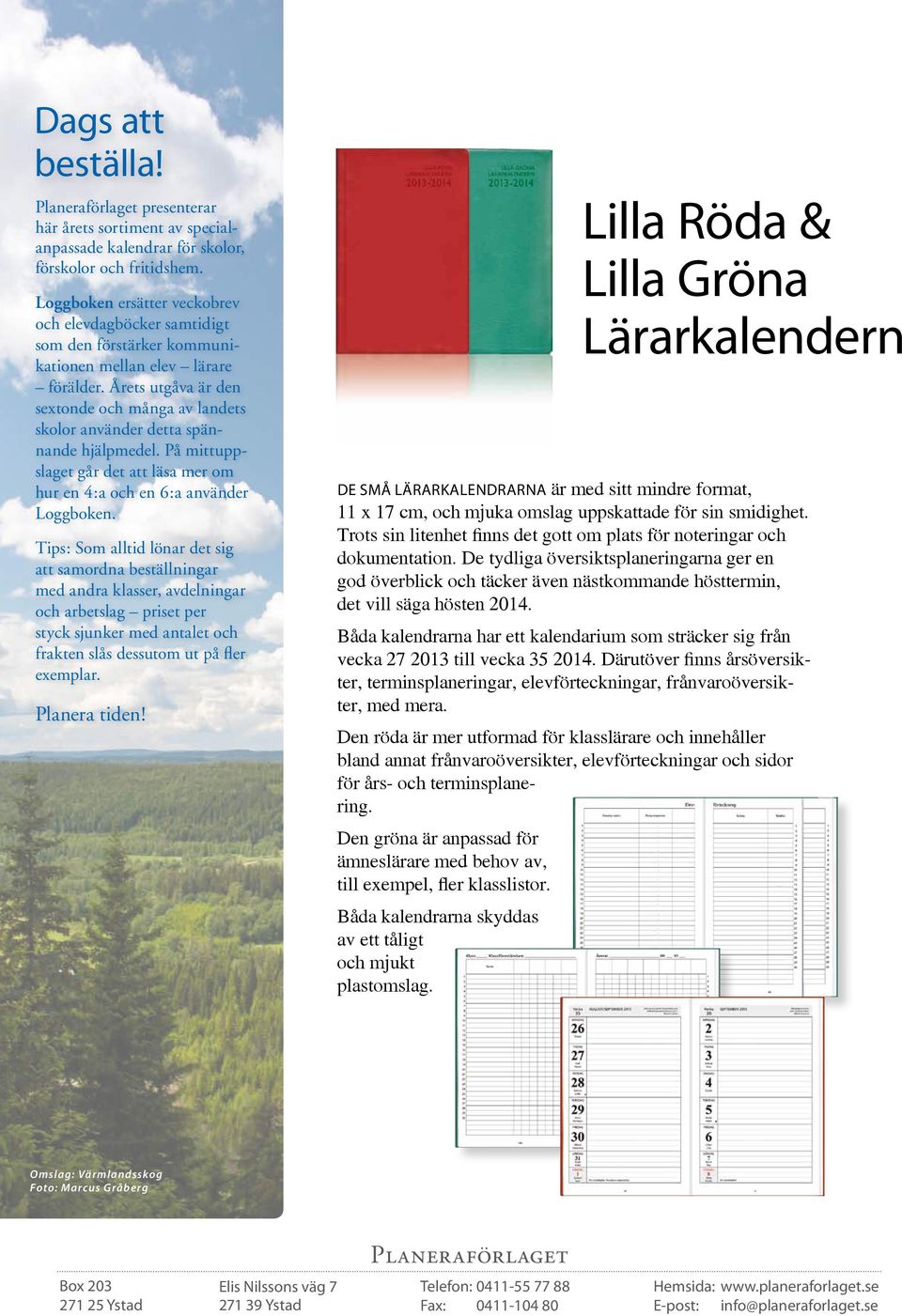 Årets utgåva är den sextonde och många av landets skolor använder detta spännande hjälpmedel. På mittuppslaget går det att läsa mer om hur en 4:a och en 6:a använder Loggboken.