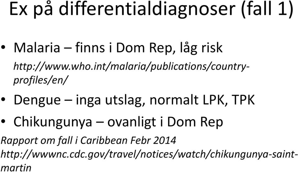 int/malaria/publications/countryprofiles/en/ Dengue inga utslag, normalt