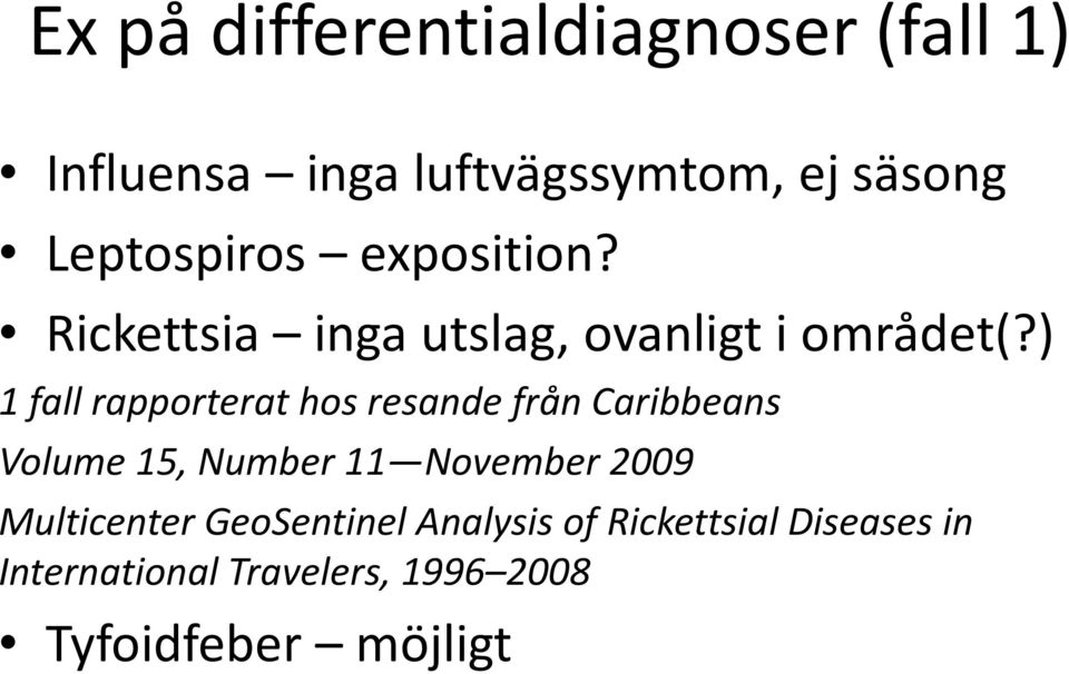 ) 1 fall rapporterat hos resande från Caribbeans Volume 15, Number 11 November 2009