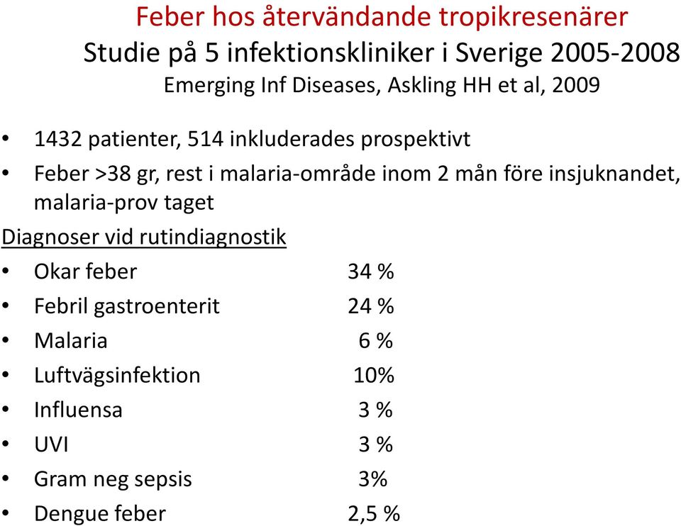 malaria-område inom 2 mån före insjuknandet, malaria-prov taget Diagnoser vid rutindiagnostik Okar feber 34