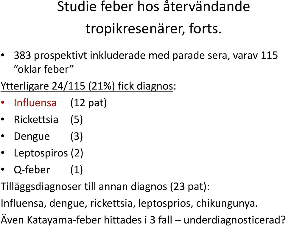 diagnos: Influensa (12 pat) Rickettsia (5) Dengue (3) Leptospiros (2) Q-feber (1)