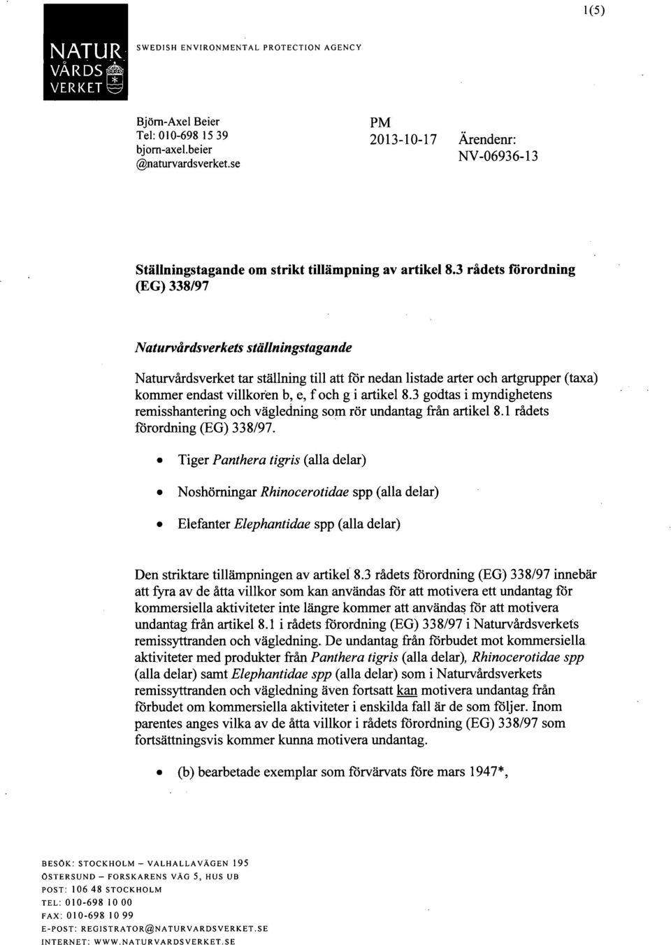 3 rådets förordning (EG) 338/97 Naturvårdsverkets ställningstagande NatiuA^årdsverket tar ställning till att for nedan listade arter och artgrupper (taxa) kommer endast villkoren b, e, f och g i