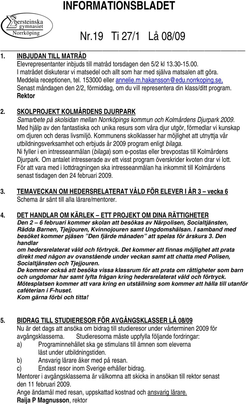 SKOLPROJEKT KOLMÅRDENS DJURPARK Samarbete på skolsidan mellan Norrköpings kommun och Kolmårdens Djurpark 2009.