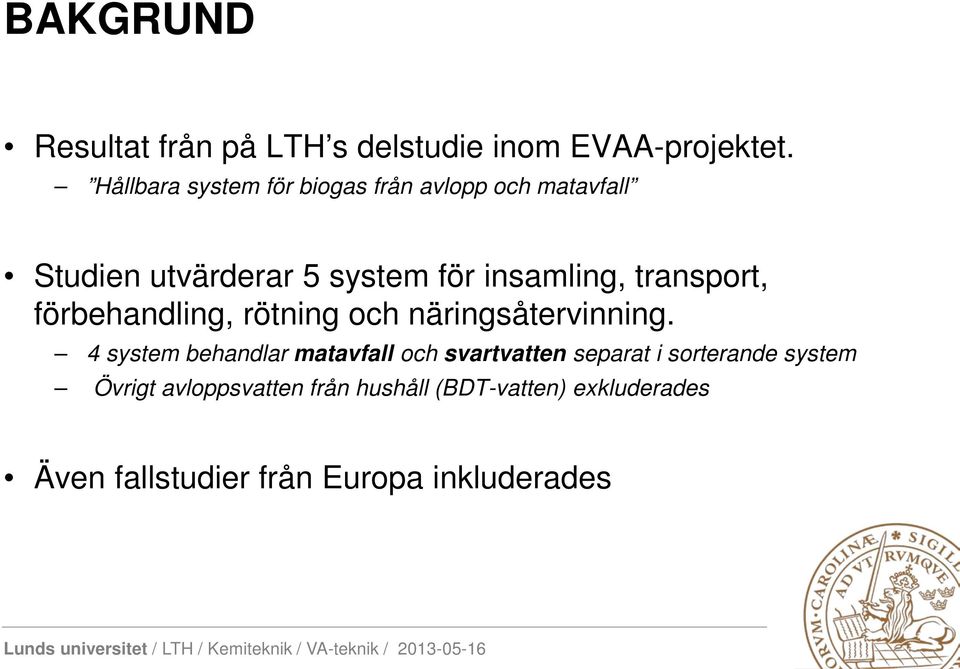 transport, förbehandling, rötning och näringsåtervinning.