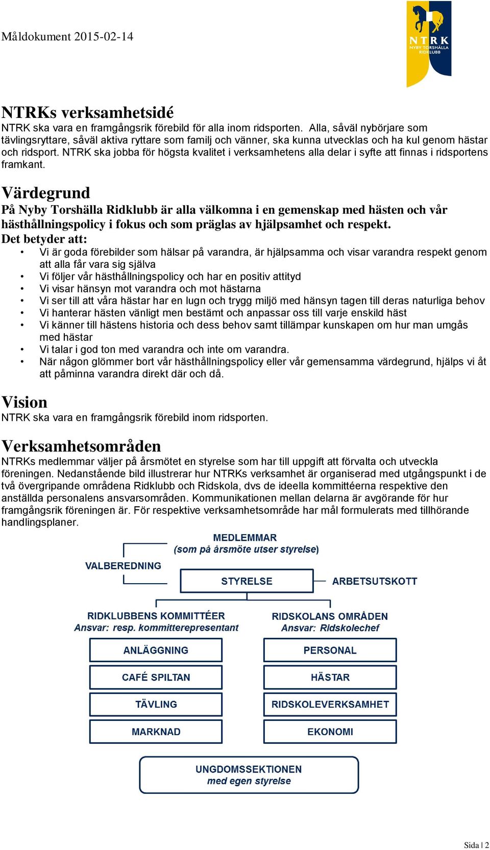 NTRK ska jobba för högsta kvalitet i verksamhetens alla delar i syfte att finnas i ridsportens framkant.