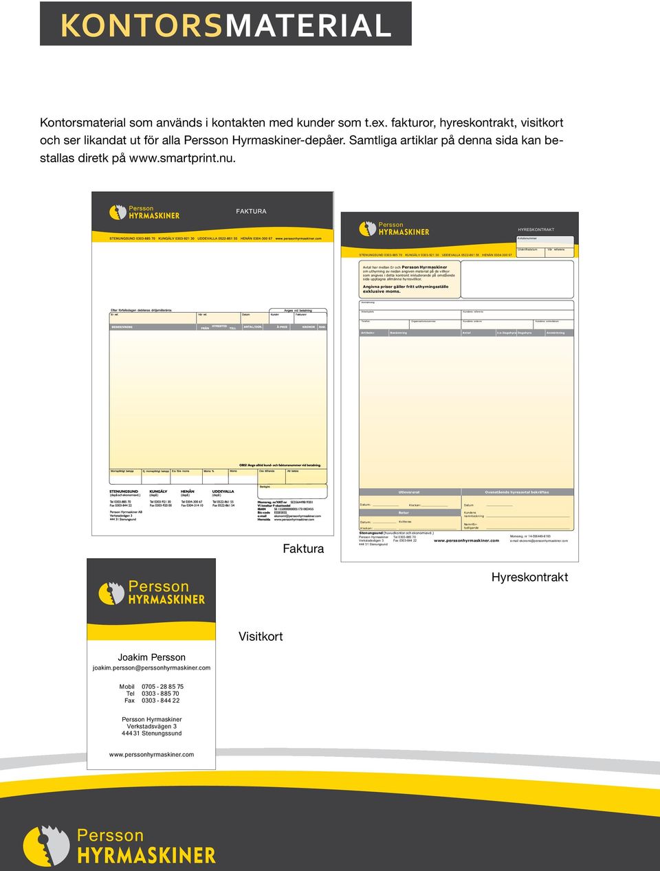 Persson HYRMASKINER HYRESKONTRAKT Avtalsnummer STENUNGSUND 0303-885 70 KUNGÄLV 0303-921 30 UDDEVALLA 0522-861 55 HENÅN 0304-300 67 Utskriftsdatum Vår referens Avtal har mellan Er och Persson
