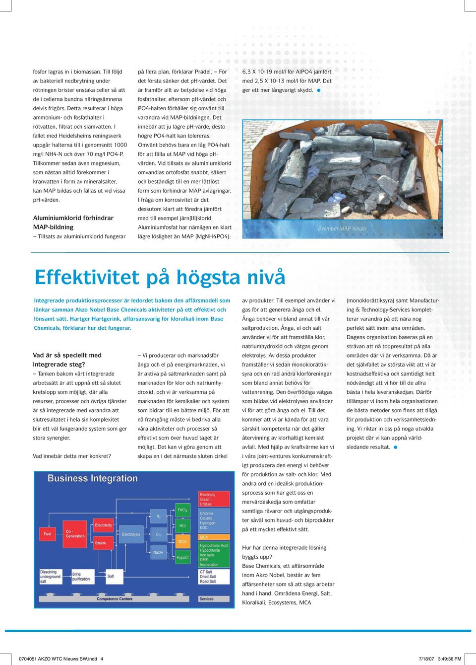 Tillkommer sedan även magnesium, som nästan alltid förekommer i kranvatten i form av mineralsalter, kan MAP bildas och fällas ut vid vissa ph-värden.