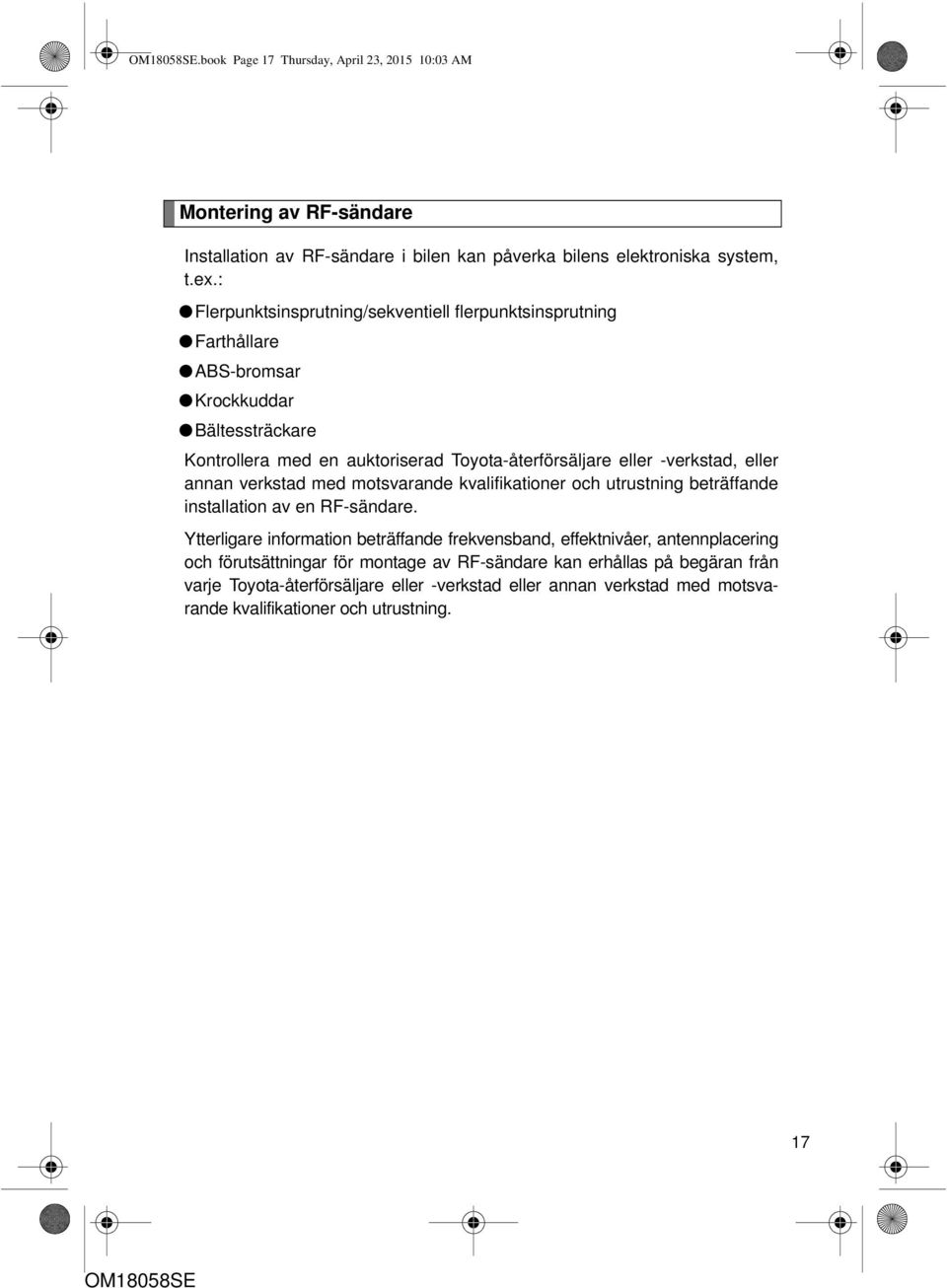 -verkstad, eller annan verkstad med motsvarande kvalifikationer och utrustning beträffande installation av en RF-sändare.