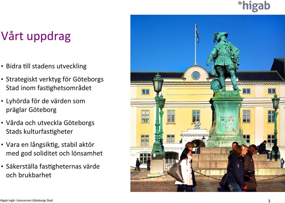 och utveckla Göteborgs Stads kulturfasegheter Vara en långsikeg, stabil aktör