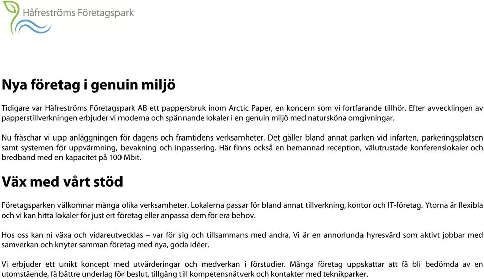 Nu fräschar vi upp anläggningen för dagens och framtidens verksamheter. Det gäller bland annat parken vid infarten, parkeringsplatsen samt systemen för uppvärmning, bevakning och inpassering.