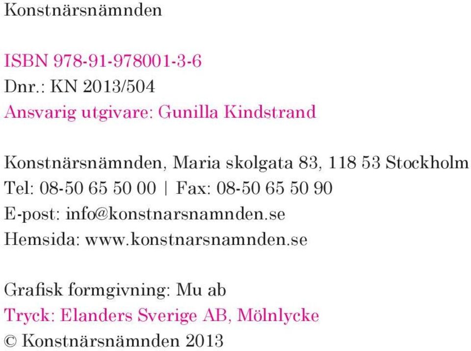 83, 118 53 Stockholm Tel: 08-50 65 50 00 Fax: 08-50 65 50 90 E-post: