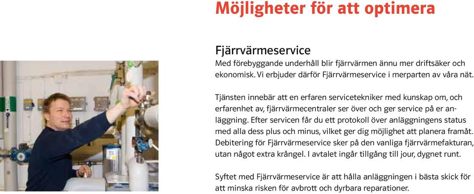 Efter servicen får du ett protokoll över anläggningens status med alla dess plus och minus, vilket ger dig möjlighet att planera framåt.