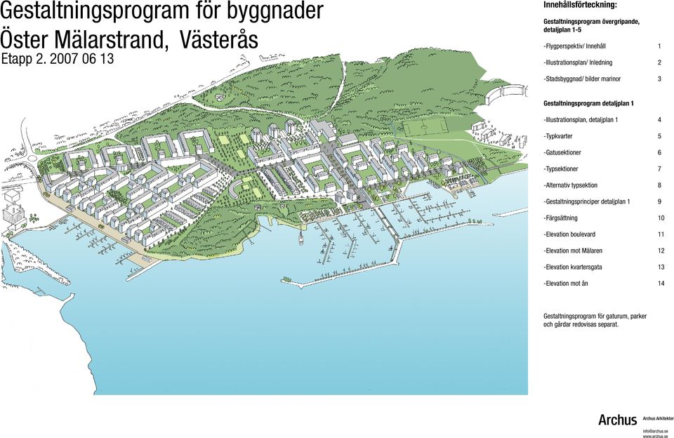 -Stadsbyggnad/ bilder marinor 3 Gestaltningsprogram detaljplan 1 -Illustrationsplan, detaljplan 1 4 -Typkvarter 5 -Gatusektioner 6 -Typsektioner 7