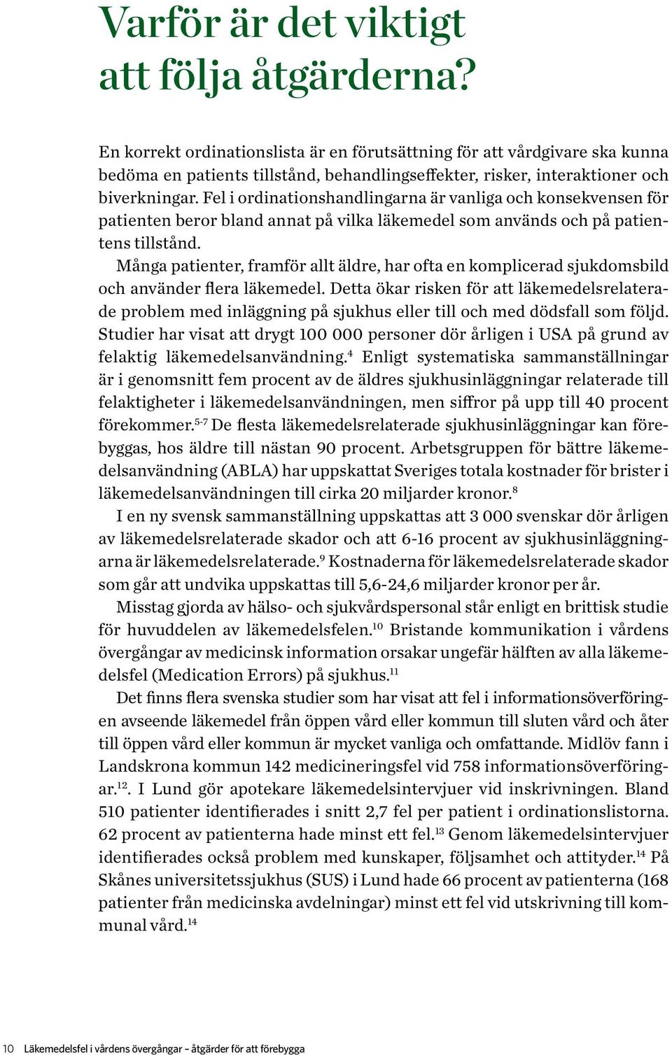 Fel i ordinationshandlingarna är vanliga och konsekvensen för patienten beror bland annat på vilka läkemedel som används och på patientens tillstånd.