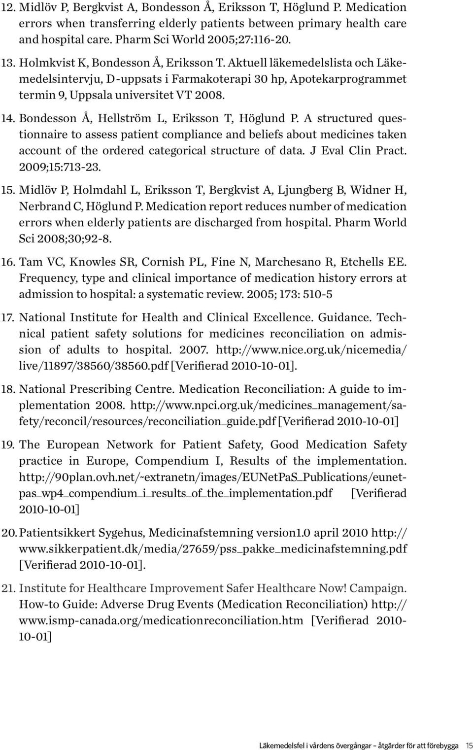 Bondesson Å, Hellström L, Eriksson T, Höglund P. A structured questionnaire to assess patient compliance and beliefs about medicines taken account of the ordered categorical structure of data.