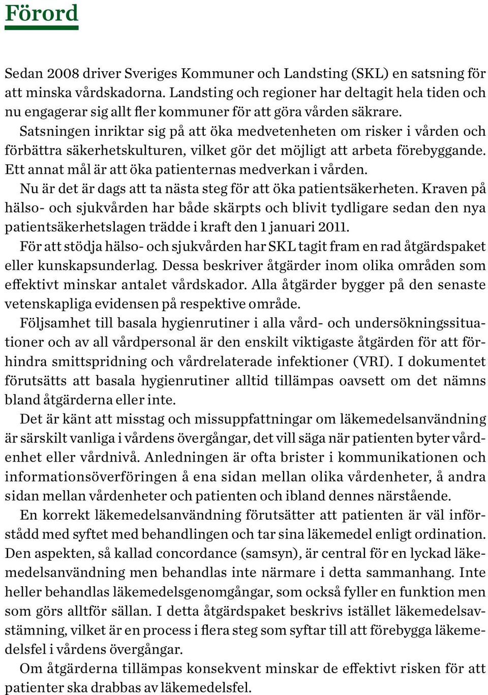 Satsningen inriktar sig på att öka medvetenheten om risker i vården och förbättra säkerhetskulturen, vilket gör det möjligt att arbeta förebyggande.