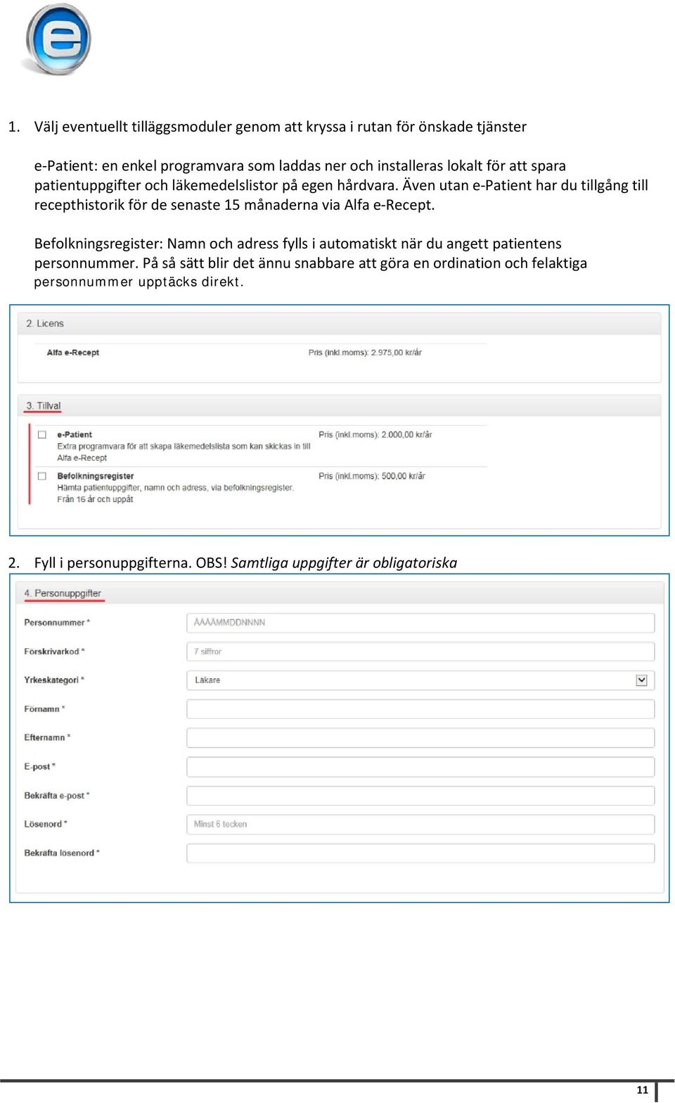 Även utan e-patient har du tillgång till recepthistorik för de senaste 15 månaderna via Alfa e-recept.