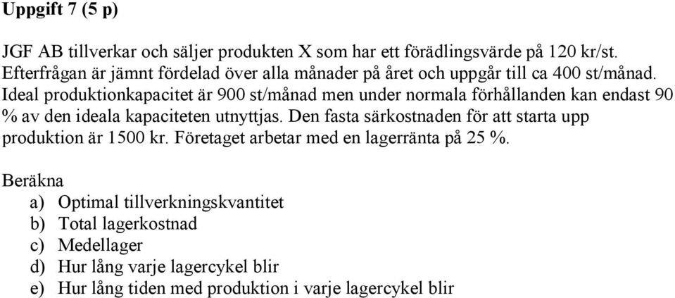 Ideal produktionkapacitet är 900 st/månad men under normala förhållanden kan endast 90 % av den ideala kapaciteten utnyttjas.