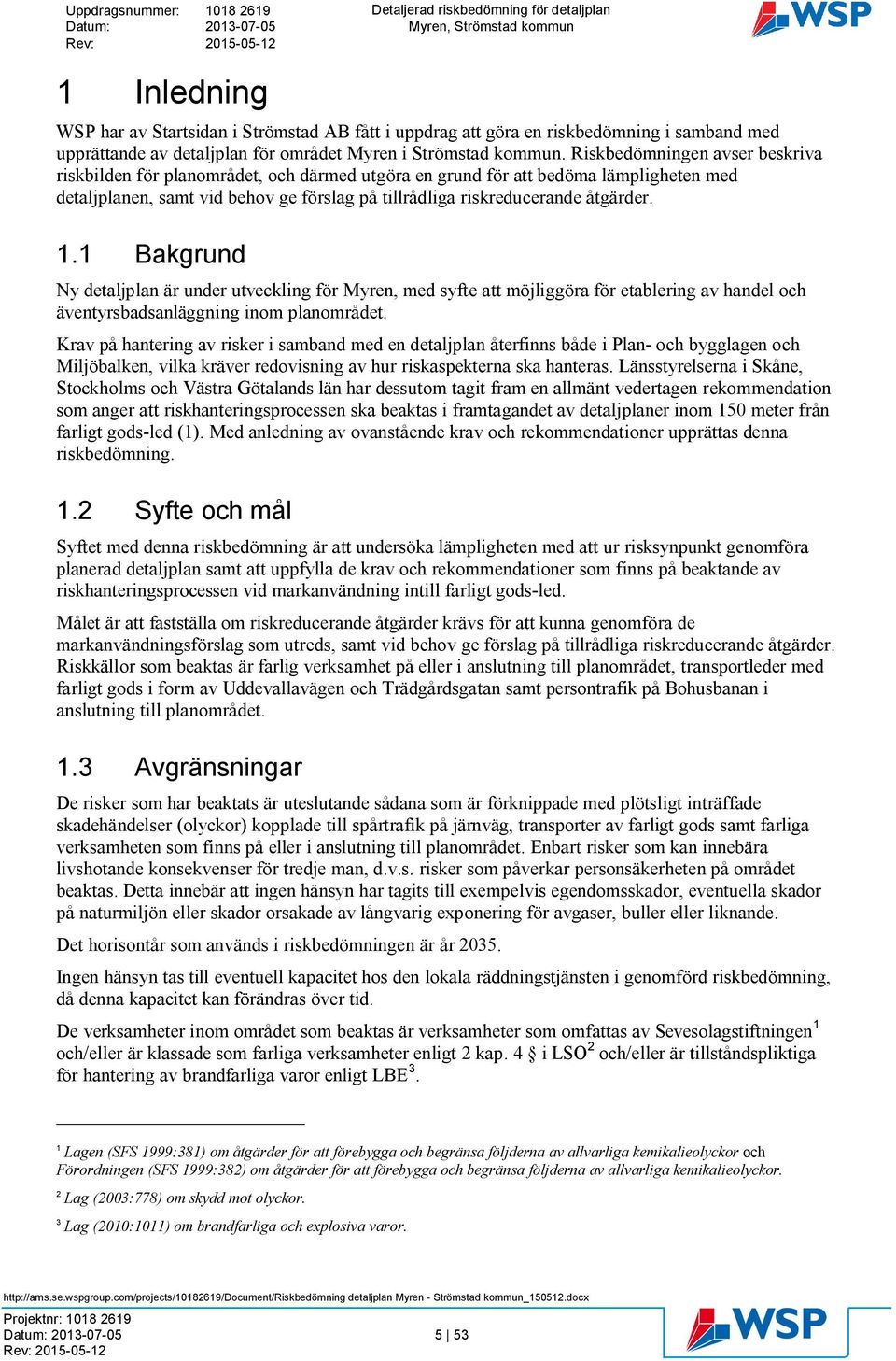 1.1 Bakgrund Ny detaljplan är under utveckling för Myren, med syfte att möjliggöra för etablering av handel och äventyrsbadsanläggning inom planområdet.