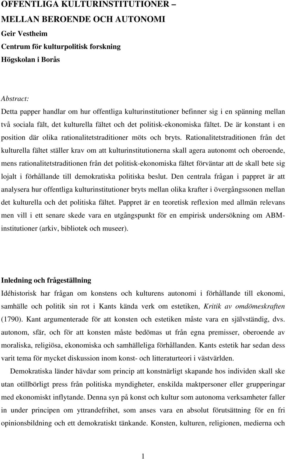 Rationalitetstraditionen från det kulturella fältet ställer krav om att kulturinstitutionerna skall agera autonomt och oberoende, mens rationalitetstraditionen från det politisk-ekonomiska fältet