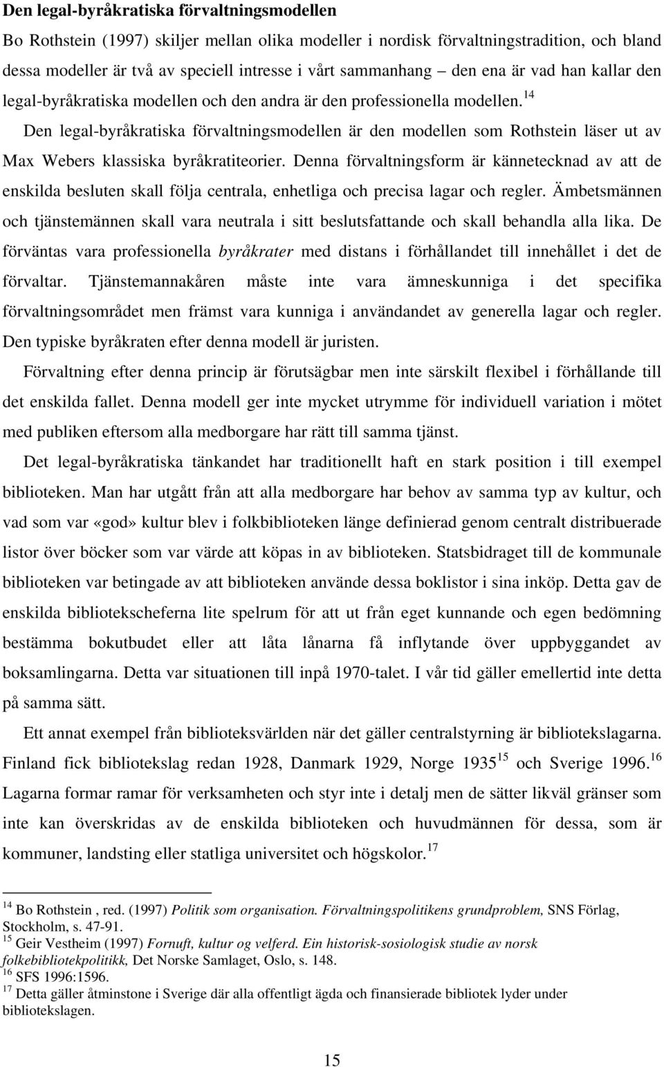 14 Den legal-byråkratiska förvaltningsmodellen är den modellen som Rothstein läser ut av Max Webers klassiska byråkratiteorier.