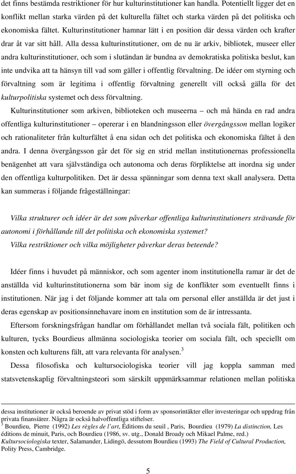 Kulturinstitutioner hamnar lätt i en position där dessa värden och krafter drar åt var sitt håll.