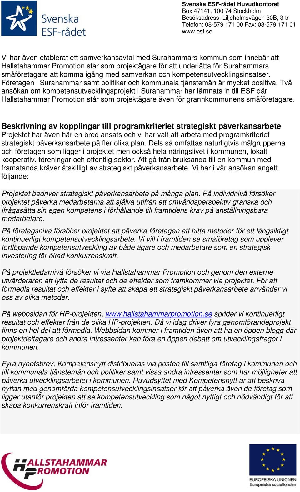 Två ansökan om kompetensutvecklingsprojekt i Surahammar har lämnats in till ESF där Hallstahammar Promotion står som projektägare även för grannkommunens småföretagare.