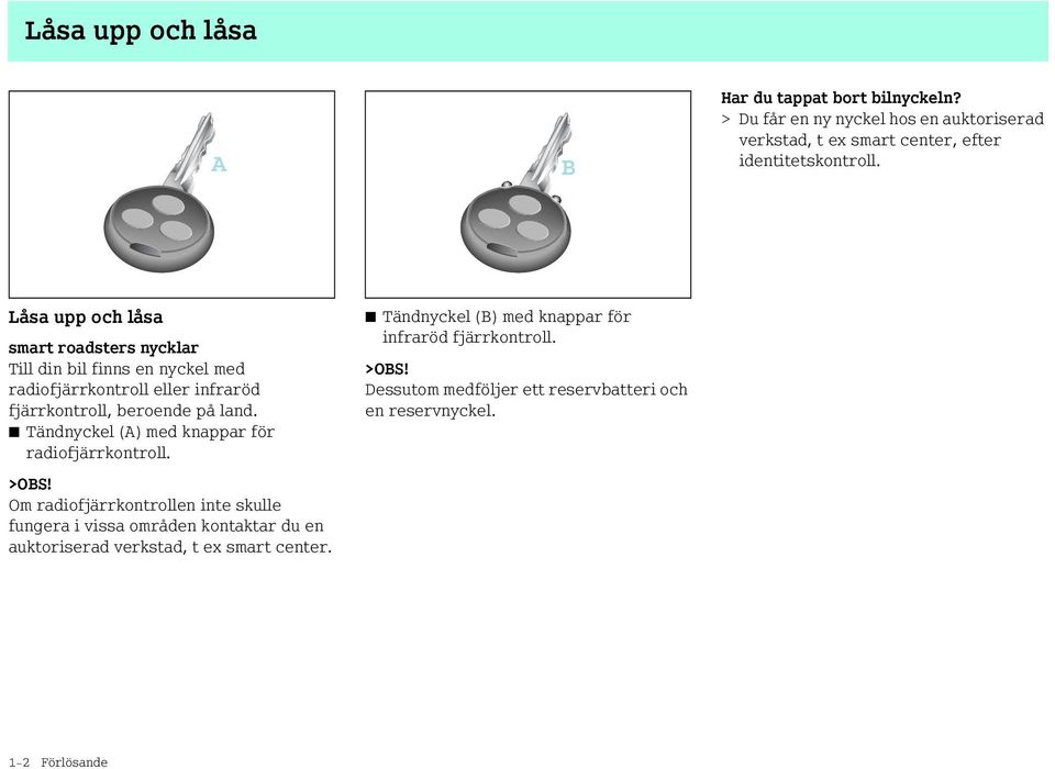 Tändnyckel (A) med knappar för radiofjärrkontroll. >OBS!