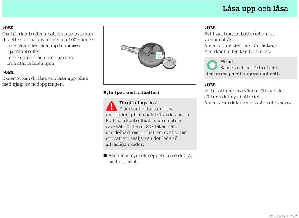 Fjärrkontrollbatterierna innehåller giftiga och frätande ämnen. Håll fjärrkontrollbatterierna utom räckhåll för barn. Sök läkarhjälp omedelbart om ett batteri sväljs.