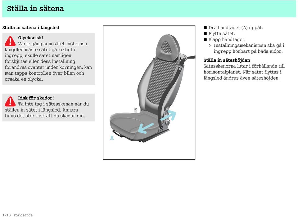 kan man tappa kontrollen över bilen och orsaka en olycka. Dra handtaget (A) uppåt. Flytta sätet. Släpp handtaget.