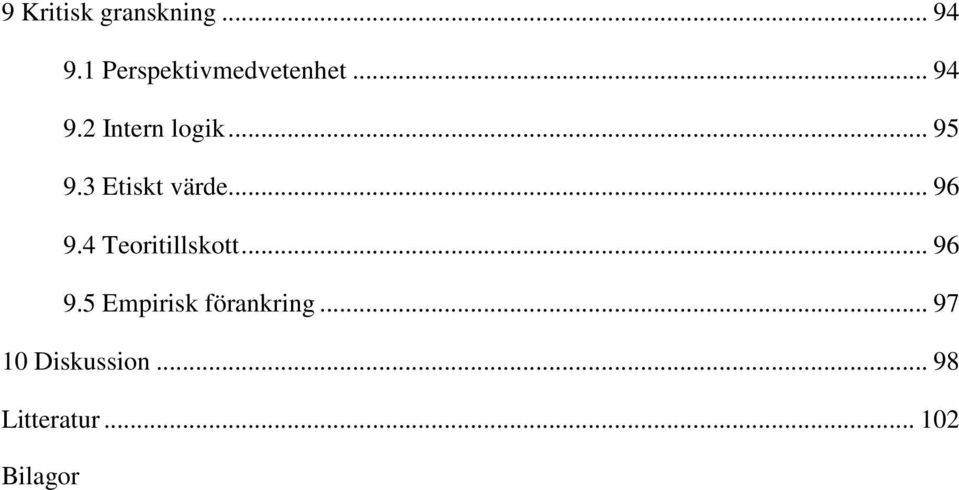 .. 95 9.3 Etiskt värde... 96 9.4 Teoritillskott.