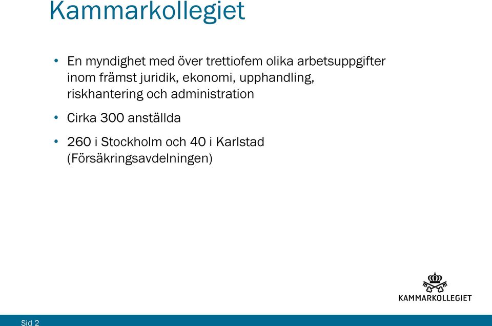 upphandling, riskhantering och administration Cirka 300