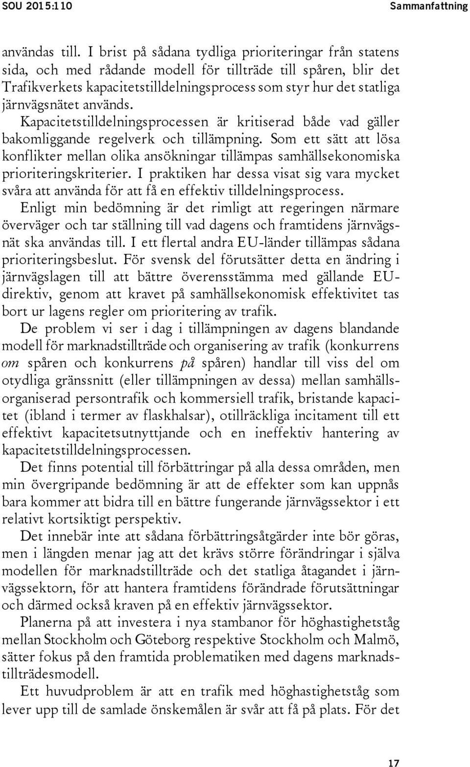 järnvägsnätet används. Kapacitetstilldelningsprocessen är kritiserad både vad gäller bakomliggande regelverk och tillämpning.