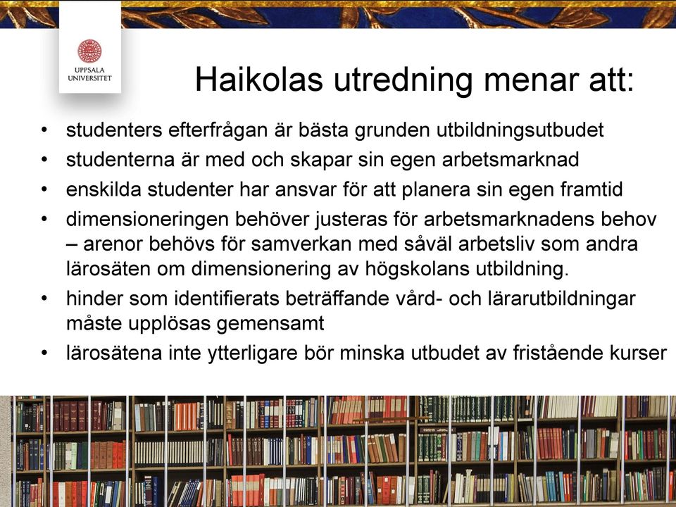 behov arenor behövs för samverkan med såväl arbetsliv som andra lärosäten om dimensionering av högskolans utbildning.