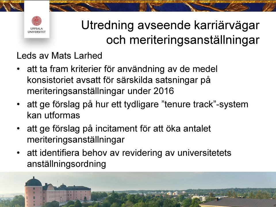 att ge förslag på hur ett tydligare tenure track -system kan utformas att ge förslag på incitament för att