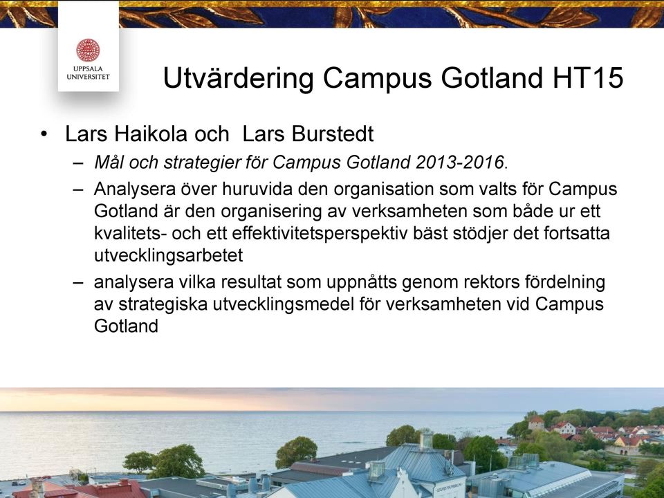 både ur ett kvalitets- och ett effektivitetsperspektiv bäst stödjer det fortsatta utvecklingsarbetet analysera