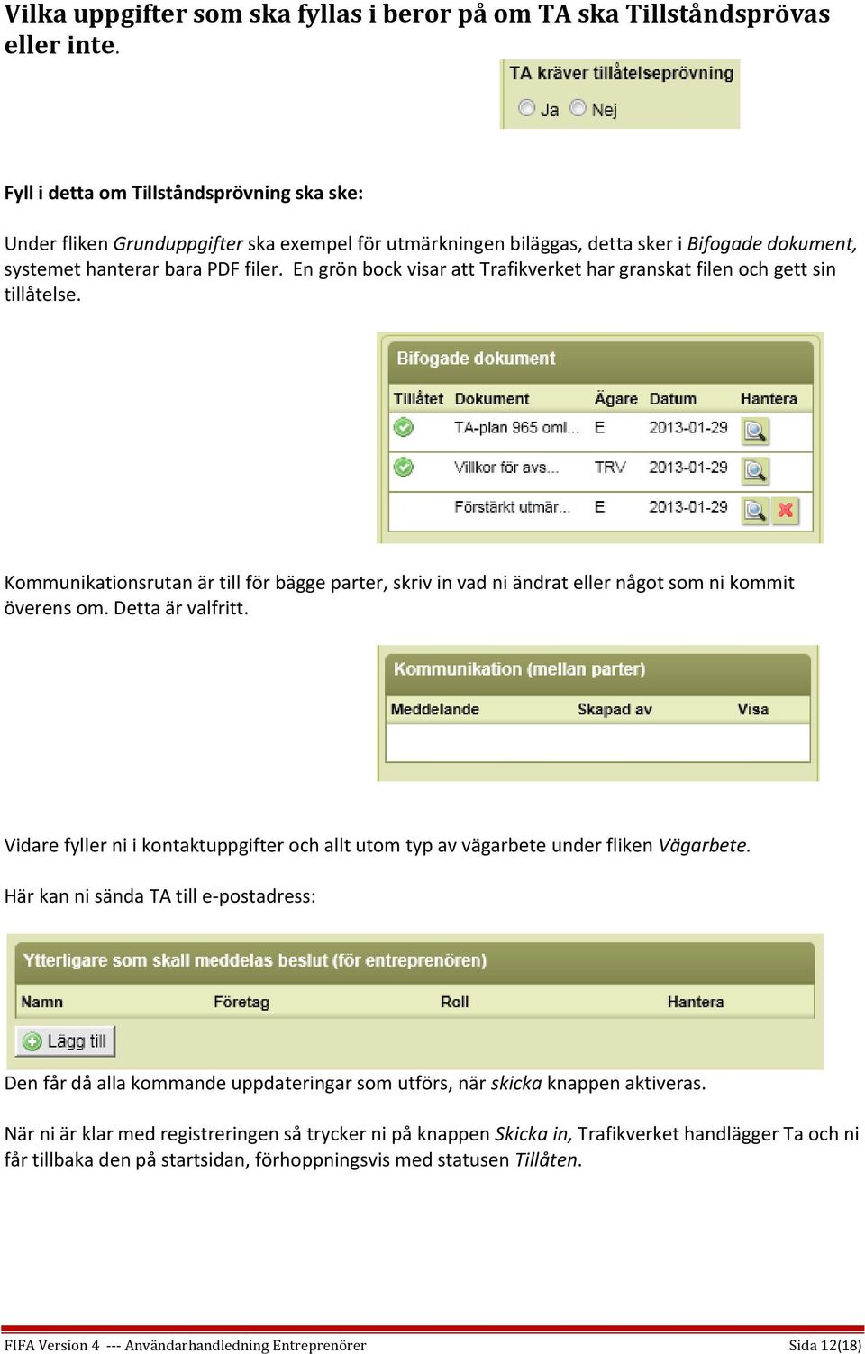 En grön bock visar att Trafikverket har granskat filen och gett sin tillåtelse. Kommunikationsrutan är till för bägge parter, skriv in vad ni ändrat eller något som ni kommit överens om.